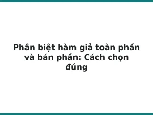 Phân biệt hàm giả toàn phần và bán phần: Cách chọn đúng